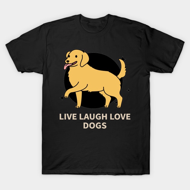 Live laugh love dogs T-Shirt by AthleteCentralThreads